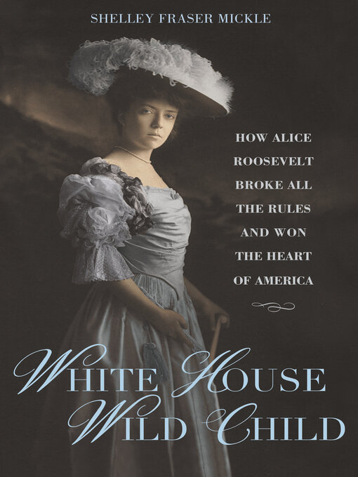 Title details for White House Wild Child by Shelley Fraser Mickle - Available
